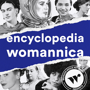 Encyclopedia Womannica famous females podcast
